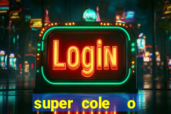 super cole  o 7784 jogos download